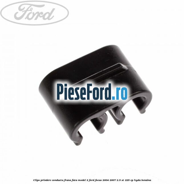 Clips prindere conducta frana fata model 2 Ford Focus 2004-2007 2.5 ST 225 cp Clips prindere conducta frana fata model 2 Ford Focus 2004-2007 2.5 ST 225 cp HYDA benzina