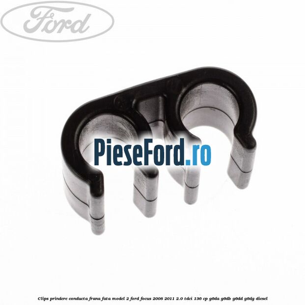 Clips prindere conducta frana fata model 2 Ford Focus 2008-2011 2.0 TDCi 136 cp Clips prindere conducta frana fata model 2 Ford Focus 2008-2011 2.0 TDCi 136 cp G6DA, G6DB, G6DD, G6DG diesel