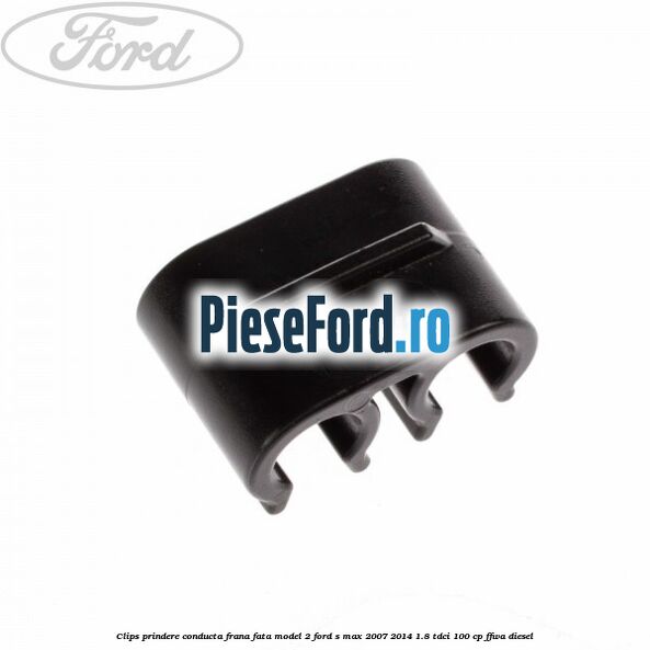 Clips prindere conducta frana fata model 2 Ford S-Max 2007-2014 1.8 TDCi 100 cp Clips prindere conducta frana fata model 2 Ford S-Max 2007-2014 1.8 TDCi 100 cp FFWA diesel