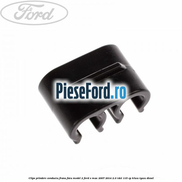 Clips prindere conducta frana fata model 2 Ford S-Max 2007-2014 2.0 TDCi 115 cp KLWA, TYWA diesel