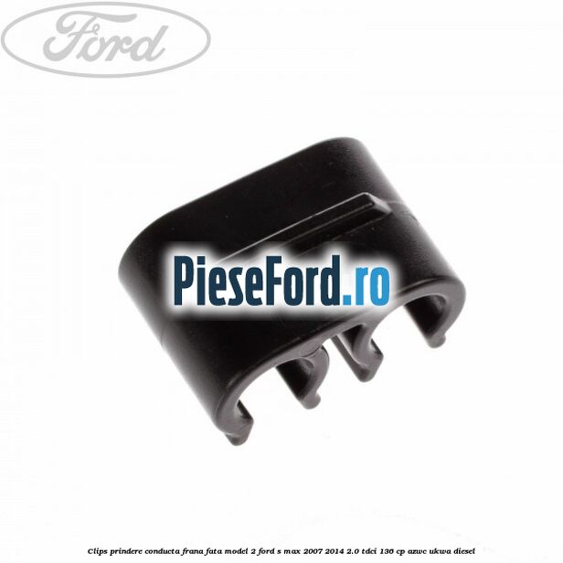 Clips prindere conducta frana fata model 2 Ford S-Max 2007-2014 2.0 TDCi 136 cp AZWC, UKWA diesel