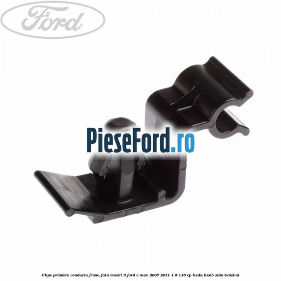 Clips prindere conducta frana fata model 3 Ford C-Max 2007-2011 1.6 116 cp HXDA, HXDB, SIDA benzina