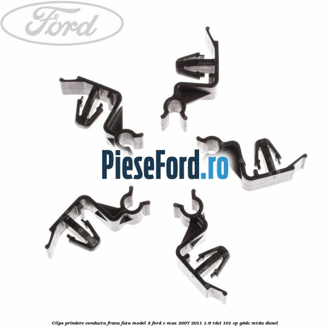 Clips prindere conducta frana fata model 3 Ford C-Max 2007-2011 1.6 TDCi 101 cp G8DC, MTDA diesel