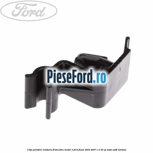 Clips prindere conducta frana fata model 3 Ford Focus 2004-2007 1.4 80 cp ASDA, ASDB benzina