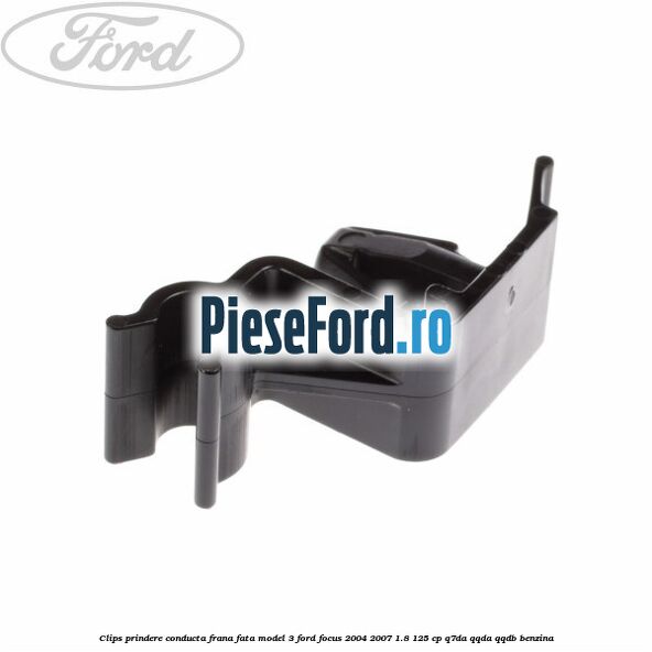 Clips prindere conducta frana fata model 3 Ford Focus 2004-2007 1.8 125 cp Q7DA, QQDA, QQDB benzina