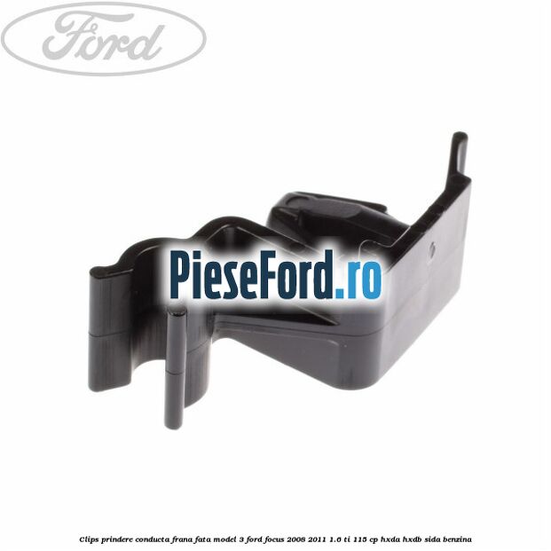 Clips prindere conducta frana fata model 3 Ford Focus 2008-2011 1.6 Ti 115 cp HXDA, HXDB, SIDA benzina