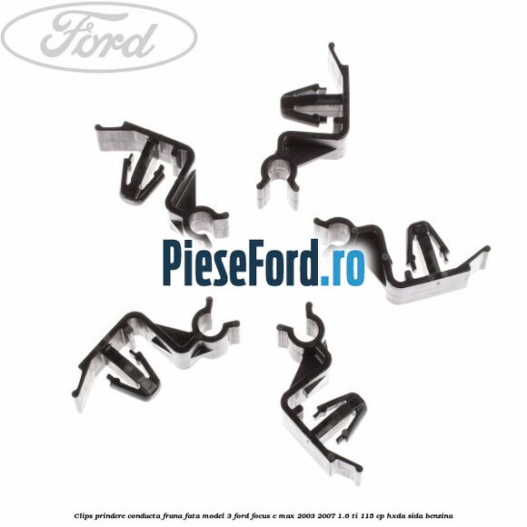 Clips prindere conducta frana fata model 3 Ford Focus C-Max 2003-2007 1.6 Ti 115 cp Clips prindere conducta frana fata model 3 Ford Focus C-Max 2003-2007 1.6 Ti 115 cp HXDA, SIDA benzina
