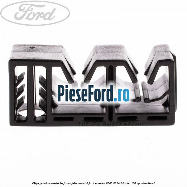 Clips prindere conducta frana fata model 3 Ford Mondeo 2008-2014 2.0 TDCi 130 cp Clips prindere conducta frana fata model 3 Ford Mondeo 2008-2014 2.0 TDCi 130 cp AZBA diesel