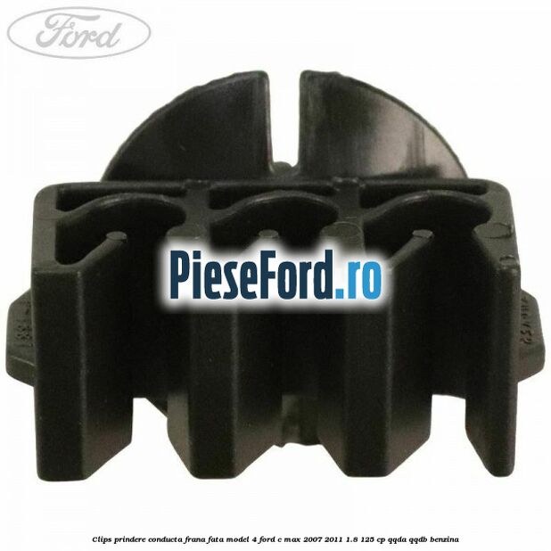 Clips prindere conducta frana fata model 4 Ford C-Max 2007-2011 1.8 125 cp QQDA, QQDB benzina