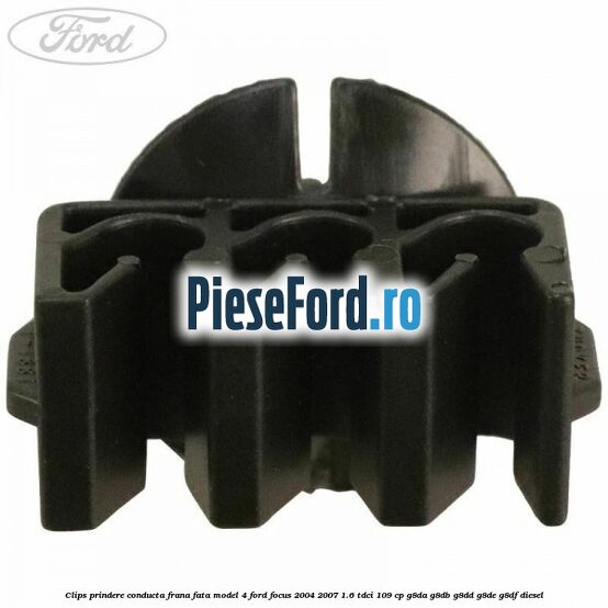 Clips prindere conducta frana fata model 4 Ford Focus 2004-2007 1.6 TDCi 109 cp Clips prindere conducta frana fata model 4 Ford Focus 2004-2007 1.6 TDCi 109 cp G8DA, G8DB, G8DD, G8DE, G8DF diesel