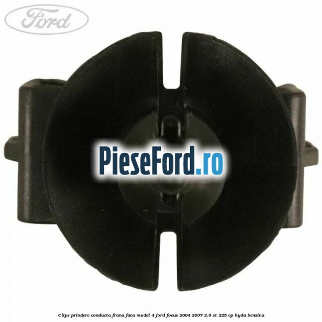 Clips prindere conducta frana fata model 4 Ford Focus 2004-2007 2.5 ST 225 cp Clips prindere conducta frana fata model 4 Ford Focus 2004-2007 2.5 ST 225 cp HYDA benzina