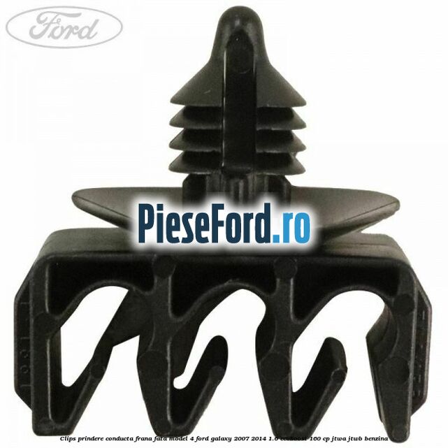 Clips prindere conducta frana fata model 4 Ford Galaxy 2007-2014 1.6 EcoBoost 160 cp JTWA, JTWB benzina
