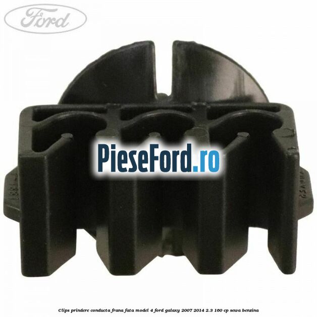 Clips prindere conducta frana fata model 4 Ford Galaxy 2007-2014 2.3 160 cp SEWA benzina