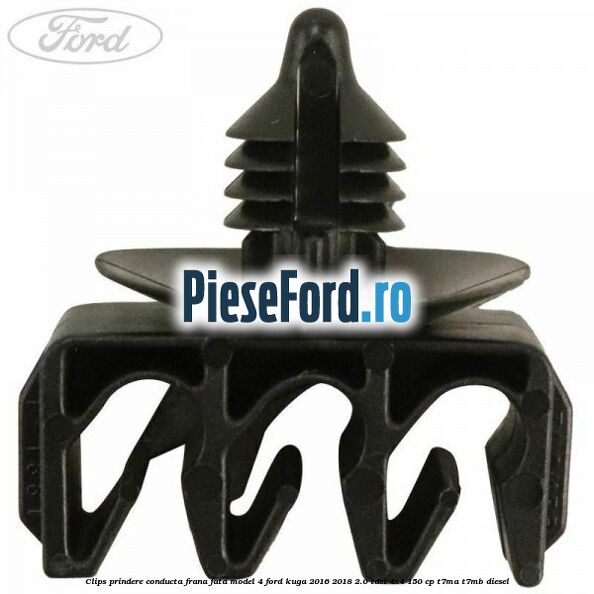 Clips prindere conducta frana fata model 4 Ford Kuga 2016-2018 2.0 TDCi 4x4 150 cp Clips prindere conducta frana fata model 4 Ford Kuga 2016-2018 2.0 TDCi 4x4 150 cp T7MA, T7MB diesel