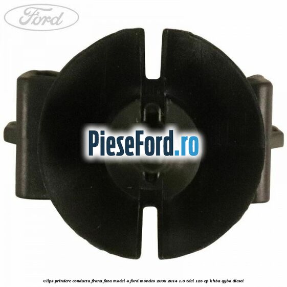 Clips prindere conducta frana fata model 4 Ford Mondeo 2008-2014 1.8 TDCi 125 cp Clips prindere conducta frana fata model 4 Ford Mondeo 2008-2014 1.8 TDCi 125 cp KHBA, QYBA diesel