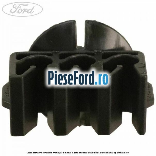 Clips prindere conducta frana fata model 4 Ford Mondeo 2008-2014 2.2 TDCi 200 cp Clips prindere conducta frana fata model 4 Ford Mondeo 2008-2014 2.2 TDCi 200 cp KNBA diesel