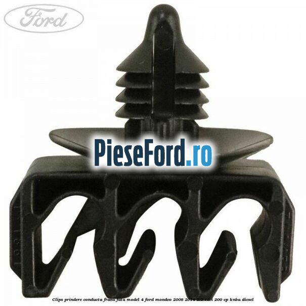 Clips prindere conducta frana fata model 4 Ford Mondeo 2008-2014 2.2 TDCi 200 cp Clips prindere conducta frana fata model 4 Ford Mondeo 2008-2014 2.2 TDCi 200 cp KNBA diesel