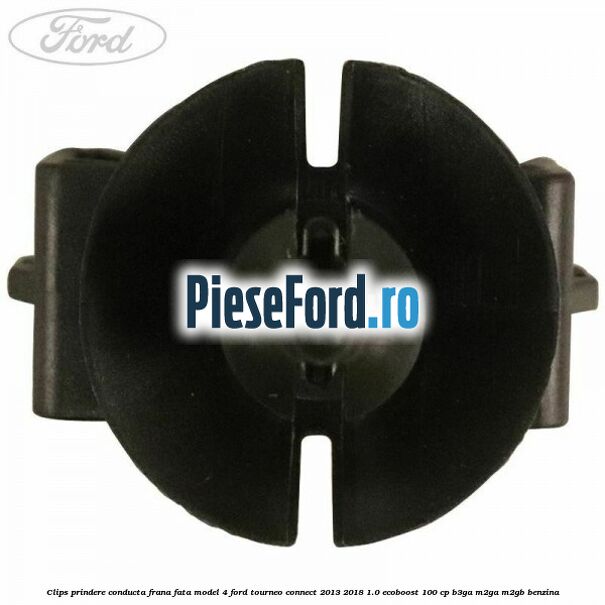 Clips prindere conducta frana fata model 4 Ford Tourneo Connect 2013-2018 1.0 EcoBoost 100 cp B3GA, M2GA, M2GB benzina