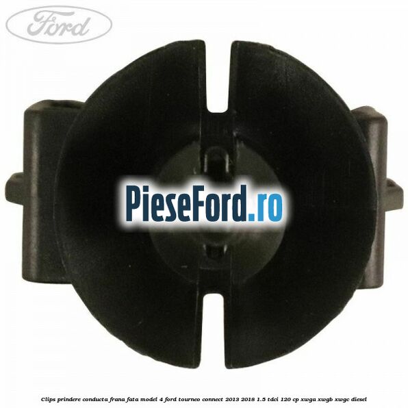 Clips prindere conducta frana fata model 4 Ford Tourneo Connect 2013-2018 1.5 TDCi 120 cp XWGA, XWGB, XWGC diesel