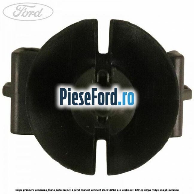 Clips prindere conducta frana fata model 4 Ford Transit Connect 2013-2018 1.0 EcoBoost 100 cp B3GA, M2GA, M2GB benzina