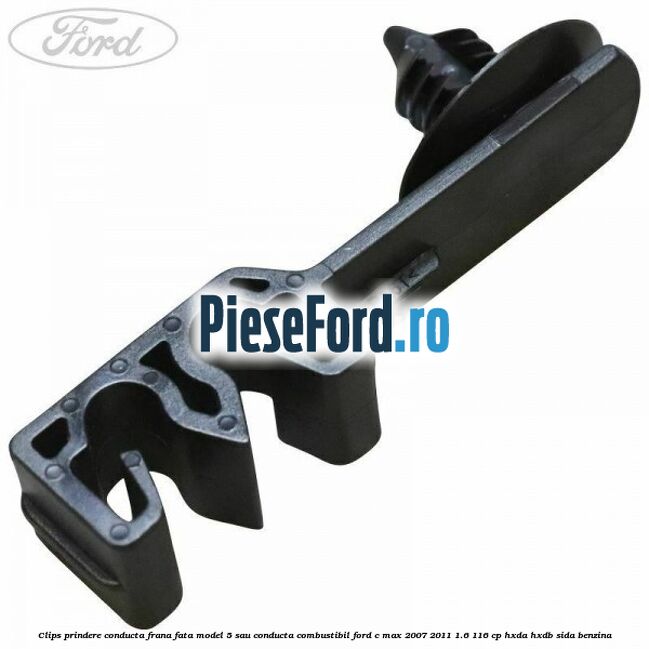 Clips prindere conducta frana fata model 5 sau conducta combustibil Ford C-Max 2007-2011 1.6 116 cp Clips prindere conducta frana fata model 5 sau conducta combustibil Ford C-Max 2007-2011 1.6 116 cp HXDA, HXDB, SIDA benzina