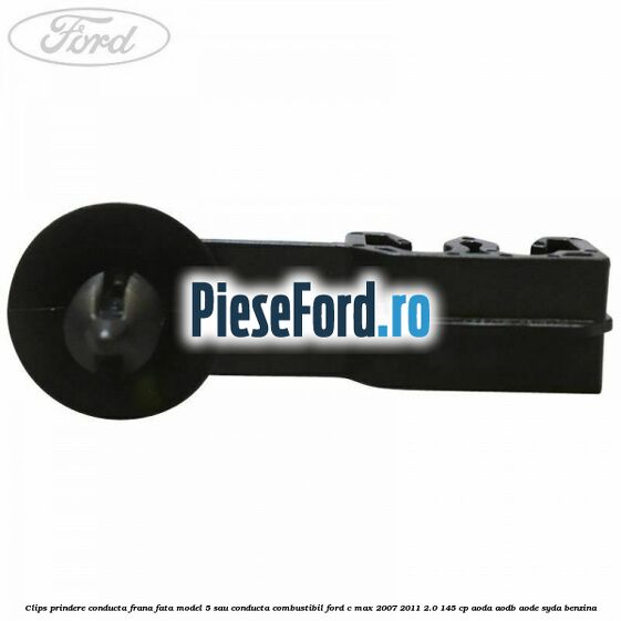 Clips prindere conducta frana fata model 5 sau conducta combustibil Ford C-Max 2007-2011 2.0 145 cp AODA, AODB, AODE, SYDA benzina