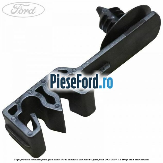 Clips prindere conducta frana fata model 5 sau conducta combustibil Ford Focus 2004-2007 1.4 80 cp ASDA, ASDB benzina