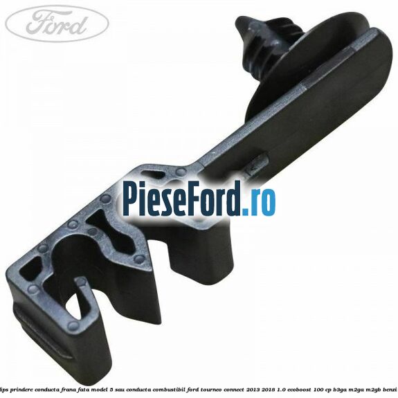 Clips prindere conducta frana fata model 5 sau conducta combustibil Ford Tourneo Connect 2013-2018 1.0 EcoBoost 100 cp B3GA, M2GA, M2GB benzina