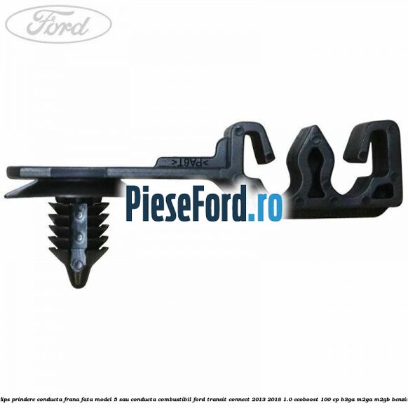 Clips prindere conducta frana fata model 5 sau conducta combustibil Ford Transit Connect 2013-2018 1.0 EcoBoost 100 cp B3GA, M2GA, M2GB benzina