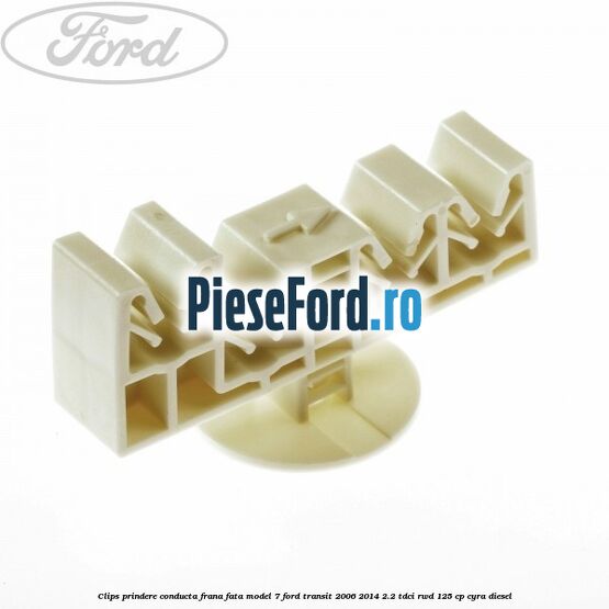 Clips prindere conducta frana fata model 7 Ford Transit 2006-2014 2.2 TDCi RWD 125 cp CYRA diesel