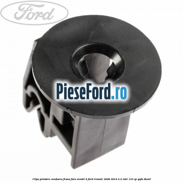 Clips prindere conducta frana fata model 8 Ford Transit 2006-2014 2.2 TDCi 110 cp Clips prindere conducta frana fata model 8 Ford Transit 2006-2014 2.2 TDCi 110 cp QVFA diesel