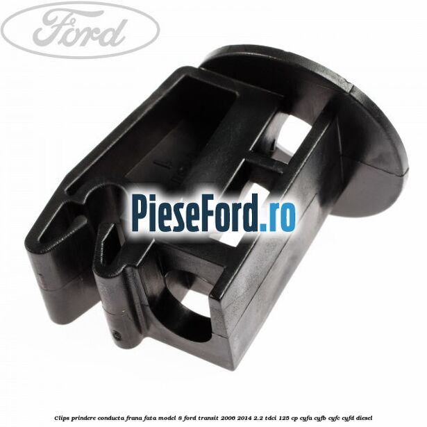 Clips prindere conducta frana fata model 8 Ford Transit 2006-2014 2.2 TDCi 125 cp Clips prindere conducta frana fata model 8 Ford Transit 2006-2014 2.2 TDCi 125 cp CYFA, CYFB, CYFC, CYFD diesel