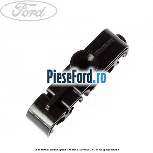 Clips prindere conducta frana Ford Puma 1997-2003 1.6 16V 103 cp Clips prindere conducta frana Ford Puma 1997-2003 1.6 16V 103 cp L1W benzina