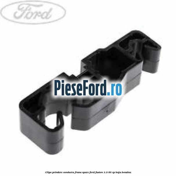 Clips prindere conducta frana spate Ford Fusion 1.3 60 cp BAJA benzina