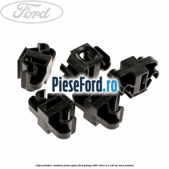 Clips prindere conducta frana spate Ford Galaxy 2007-2014 2.3 160 cp Clips prindere conducta frana spate Ford Galaxy 2007-2014 2.3 160 cp SEWA benzina