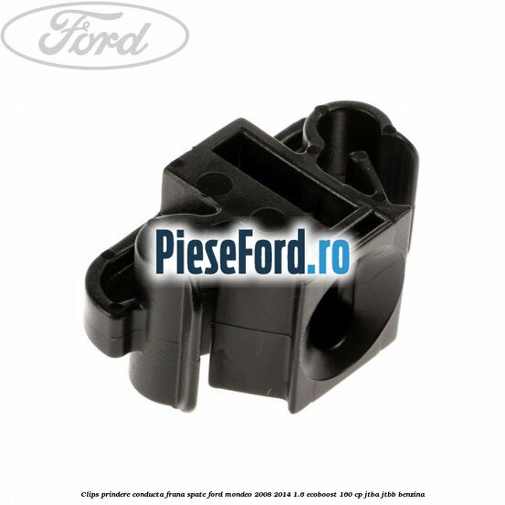 Clips prindere conducta frana spate Ford Mondeo 2008-2014 1.6 EcoBoost 160 cp Clips prindere conducta frana spate Ford Mondeo 2008-2014 1.6 EcoBoost 160 cp JTBA, JTBB benzina