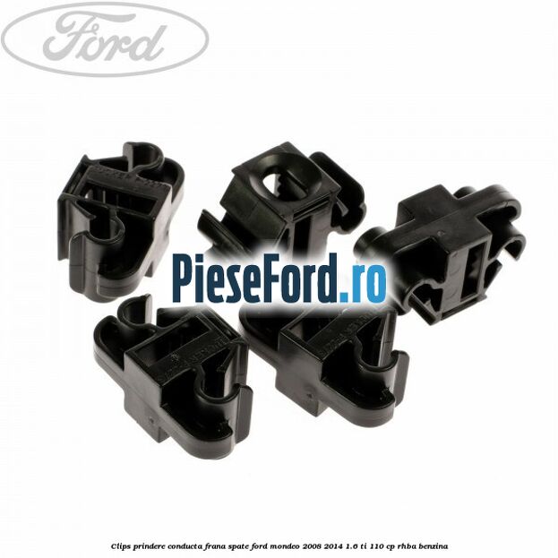 Clips prindere conducta frana spate Ford Mondeo 2008-2014 1.6 Ti 110 cp RHBA benzina