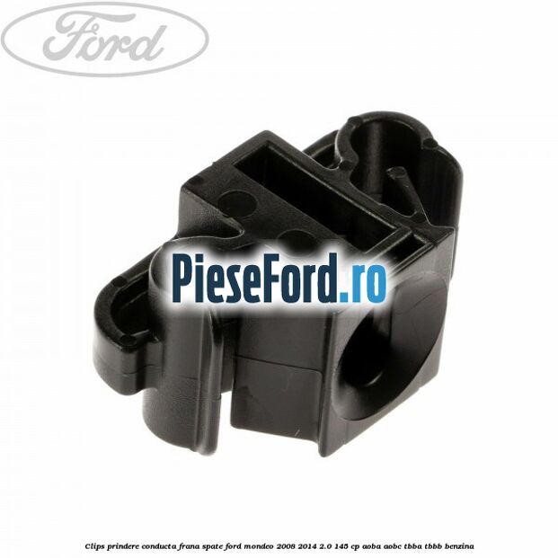 Clips prindere conducta frana spate Ford Mondeo 2008-2014 2.0 145 cp AOBA, AOBC, TBBA, TBBB benzina