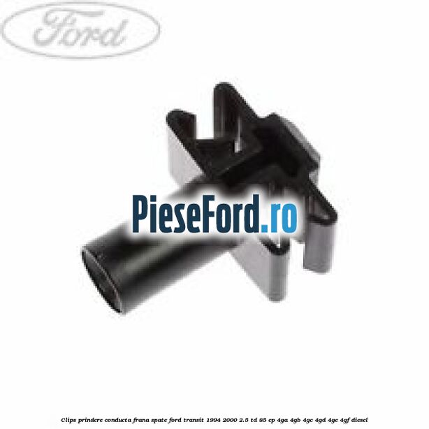 Clips prindere conducta frana spate Ford Transit 1994-2000 2.5 TD 85 cp 4GA, 4GB, 4GC, 4GD, 4GE, 4GF diesel