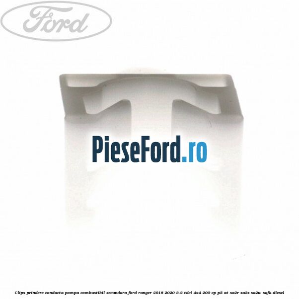 Clips prindere conducta pompa combustibil secundara Ford Ranger 2016-2020 3.2 TDCi 4x4 200 cp P5-AT, SA2R, SA2S, SA2W, SAFA diesel
