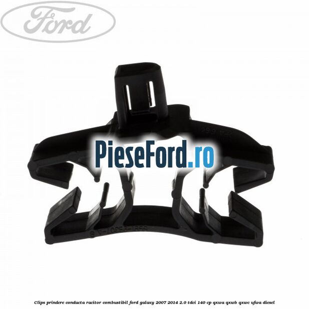 Clips prindere conducta racitor combustibil Ford Galaxy 2007-2014 2.0 TDCi 140 cp QXWA, QXWB, QXWC, UFWA diesel