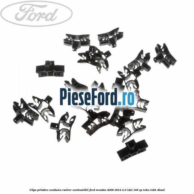 Clips prindere conducta racitor combustibil Ford Mondeo 2008-2014 2.0 TDCi 163 cp Clips prindere conducta racitor combustibil Ford Mondeo 2008-2014 2.0 TDCi 163 cp TXBA, TXBB diesel