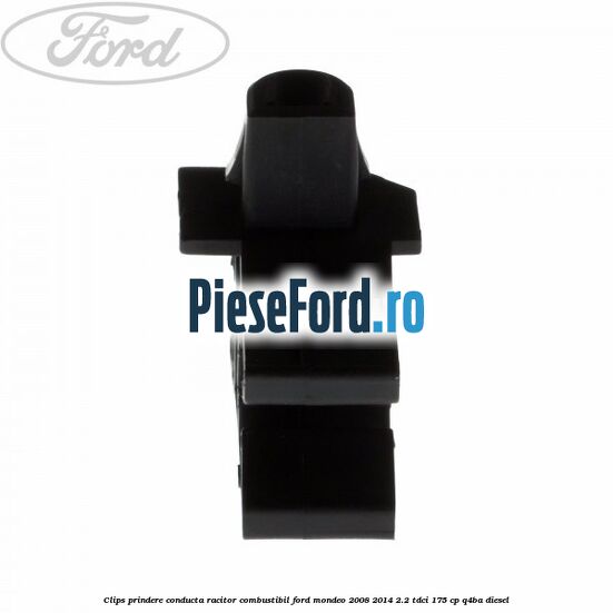 Clips prindere conducta racitor combustibil Ford Mondeo 2008-2014 2.2 TDCi 175 cp Q4BA diesel