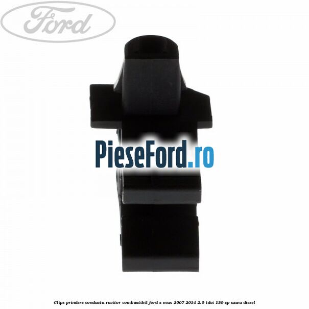 Clips prindere conducta racitor combustibil Ford S-Max 2007-2014 2.0 TDCi 130 cp AZWA diesel