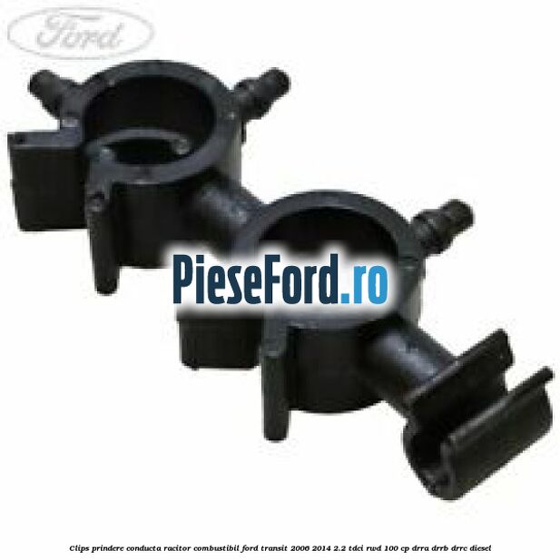 Clips prindere conducta racitor combustibil Ford Transit 2006-2014 2.2 TDCi RWD 100 cp DRRA, DRRB, DRRC diesel