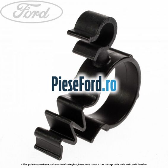 Clips prindere conducta radiator habitaclu Ford Focus 2011-2014 2.0 ST 250 cp Clips prindere conducta radiator habitaclu Ford Focus 2011-2014 2.0 ST 250 cp R9DA, R9DB, R9DC, R9DD benzina