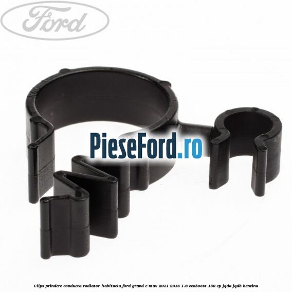 Clips prindere conducta radiator habitaclu Ford Grand C-Max 2011-2015 1.6 EcoBoost 150 cp JQDA, JQDB benzina