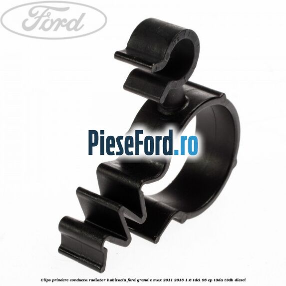 Clips prindere conducta radiator habitaclu Ford Grand C-Max 2011-2015 1.6 TDCi 95 cp T3DA, T3DB diesel