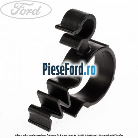 Clips prindere conducta radiator habitaclu Ford Grand C-Max 2016-2020 1.5 EcoBoost 150 cp M8DB, M8DF benzina