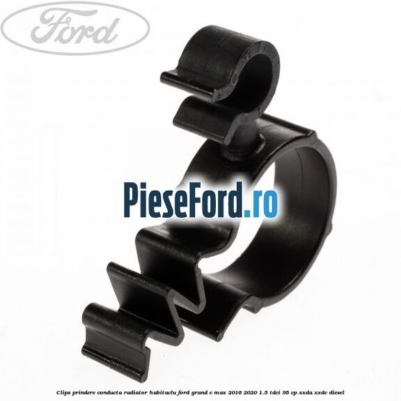 Clips prindere conducta radiator habitaclu Ford Grand C-Max 2016-2020 1.5 TDCi 95 cp XXDA, XXDC diesel